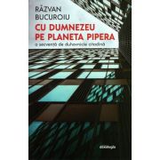 Cu Dumnezeu pe planeta Pipera - O secvență de duhovnicie citadină