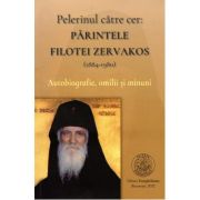 Pelerinul către cer: Părintele Filotei Zervakos (1884-1980). Autobiografie, omilii și minuni