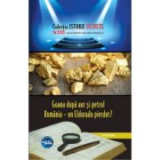 Goana dupa aur si petrol. Romania – un Eldorado pierdut? - Dan-Silviu Boerescu