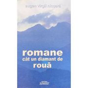 Romane cat un diamant de roua - Eugen Virgil Nicoara