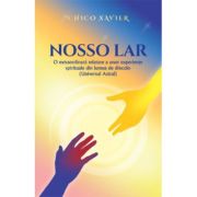 NOSSO LAR O extraordinara relatare a unor experiente spirituale din lumea de dincolo - Chico Xavier