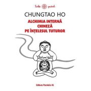 Alchimia internă chineză pe înțelesul tuturor - Chungtao Ho