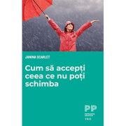 Cum să accepți ceea ce nu poți schimba