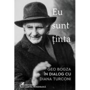 Eu sunt ținta: Geo Bogza în dialog cu Diana Turconi