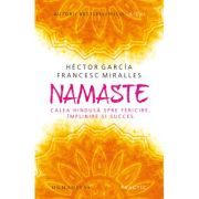 Namaste
Calea hindusă spre fericire, împlinire și succes