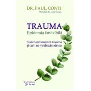 Trauma. Epidemia invizibila - Paul Conti