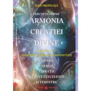 Perceptii despre Armonia Creatiei Divine. Partea a 2-a -Dan Prepelita