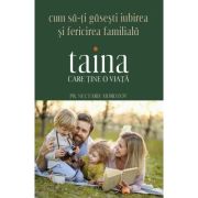 Taina care ține o viață. Cum să-ți găseşti iubirea şi fericirea familială