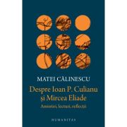 Despre Ioan P. Culianu şi Mircea Eliade.
Amintiri, lecturi, reflecţii