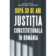 După 30 de ani.
Justiția constituțională în România