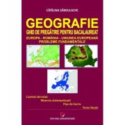 Geografie - Ghid de pregatire pentru Bacalaureat. Europa-Romania-Uniunea Europeana. Probleme fundamentale