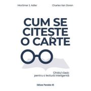 Cum se citeste o carte. Ghidul clasic pentru o lectura inteligenta