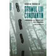 Drumul lui Constantin.
Evadarea lui Brâncuși din România, o reconstituire