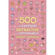 500 de exemple distractive cu ortogramele limbii române