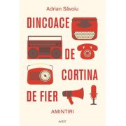 Dincoace de Cortina de Fier. Amintiri - Adrian Săvoiu