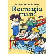 Recreatia mare - Mircea Santimbreanu