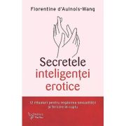 Secretele inteligentei erotice - Florentine d’Aulnois-Wang