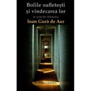 Bolile sufletesti si vindecarea lor in scrierile Sfantului Ioan Gura de Aur - Ovidiu Lazarescu