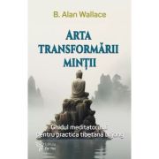 Arta transformarii mintii - B. Alan Wallace