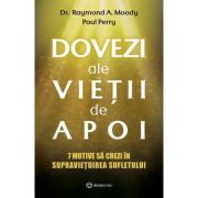 Dovezi ale vietii de apoi - Dr. Raymond A. Moody, Paul Perr