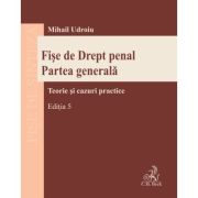 Fise de Drept penal. Partea generala. Editia 5 - Mihail Udroiu