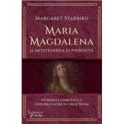 Maria Magdalena si mostenirea ei pierduta - Margaret Starbird