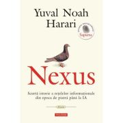 Nexus. Scurta istorie a retelelor informationale din epoca de piatra pana la IA - Yuval Noah Harari