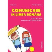 Comunicare in limba romana. Caiet de lucru pentru clasa pregatitoare - Mirela Ilie