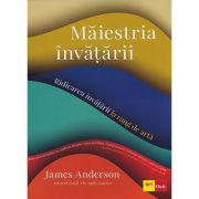 Măiestria învățării. Ridicarea învățării la rang de artă - James Anderson