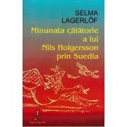 Minunata calatorie a lui Nils Holgersson prin Suedia - Selma Lagerlof