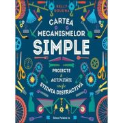 Cartea mecanismelor simple. Proiecte si activități care fac știința distractivă - Doudna Kelly