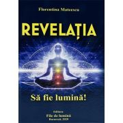 Revelatia. Sa fie lumina – Florentina Mateescu