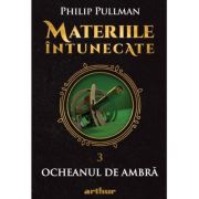 Materiile întunecate (III). Ocheanul de ambră - Philip Pullman