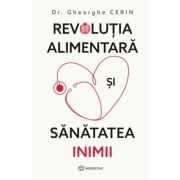 Revolutia alimentara si sanatatea inimii - Dr. Gheorghe Cerin