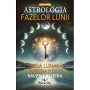 Astrologia fazelor lunii. Cheia lunara a destinului tau - Raven Kaldera
