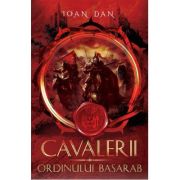 Cavalerii Ordinului Basarab - Ioan Dan