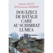Douazeci de batalii care au schimbat lumea
