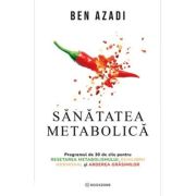 Sanatatea metabolica. Programul de 30 de zile pentru resetarea metabolismului, echilibru hormonal si arderea grasimilor - Ben Azadi