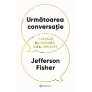 Urmatoarea conversatie. Creeaza conexiune, nu conflicte - Jefferson Fisher