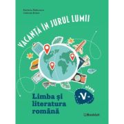 Vacanta in jurul lumii. Limba si literatura romana, clasa a V-a - Ramona Raducanu, Codruta Braun