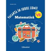 Vacanta in jurul lumii. Matematica – clasa a VII-a - Daniela Ciofu