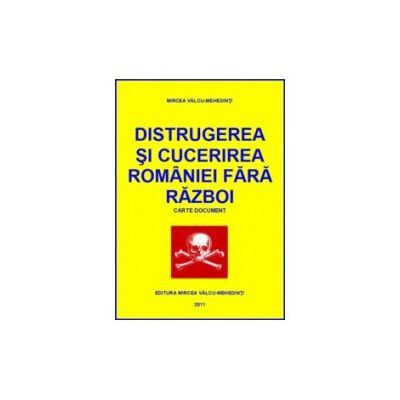 Distrugerea si cucerirea Romaniei fara razboi