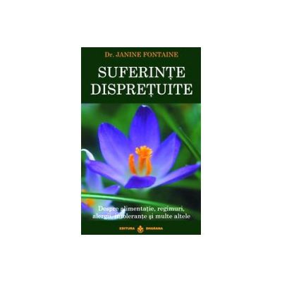 Suferinte dispretuite. Despre alimentatie, regimuri, alergii, intolerante si multe altele