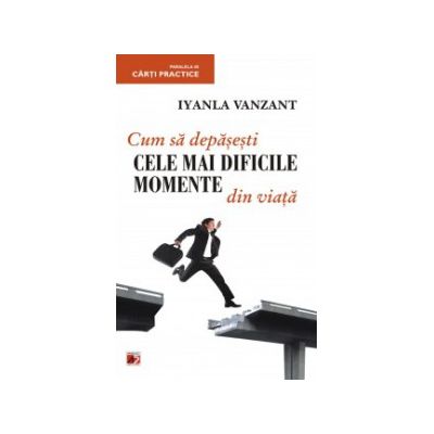 Cum sa depasesti cele mai dificile momente din viata
