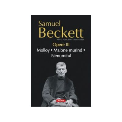 Opere III. Molloy. Malone murind. Nenumitul