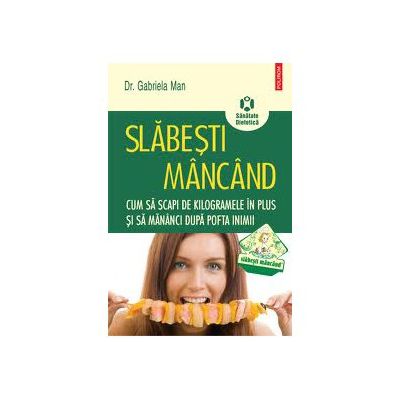 Slabesti mancand. Cum sa scapi de kilogramele in plus si sa maninci dupa pofta inimii