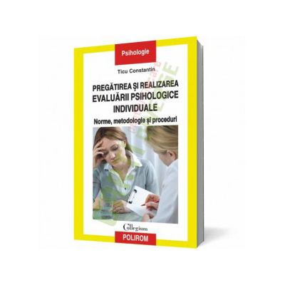 Pregătirea şi realizarea evaluării psihologice individuale: norme, metodologie şi proceduri
