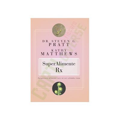 SuperAlimente Rx. Paisprezece alimente care va vor schimba viata