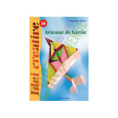 Avioane de hârtie - Ediţia a II-a - Idei Creative 26