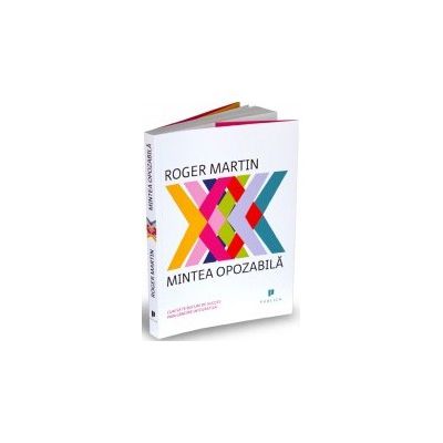 Mintea opozabilă. Cum să te bucuri de succes prin gândire integrativă